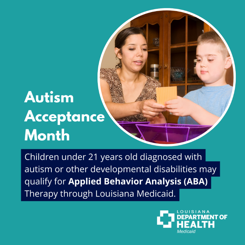 Graphic with the statement, "Children under 21 years old diagnosed with autism or other developmental disabilities may qualify for Applied Behavior Analysis (ABA) Therapy through Louisiana Medicaid.