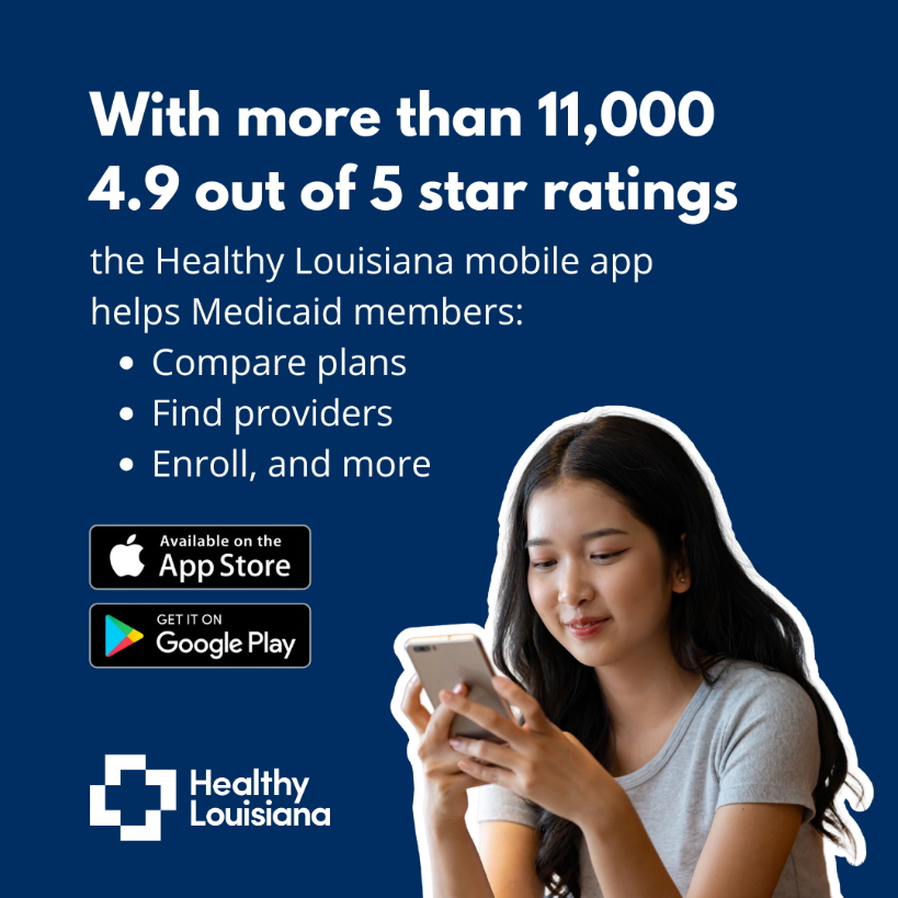 The background is a deep blue, and the image is divided into two main sections. On the left side, white text highlights the app&rsquo;s high ratings, mentioning "With more than 11,000 4.9 out of 5 star ratings." Below this, additional text explains that the app helps Medicaid members with tasks like comparing plans, finding providers, and enrolling. Bullet points outline these services. Underneath, there are icons for downloading the app from the App Store and Google Play. The Healthy Louisiana logo, a white cross made of geometric shapes accompanied by the text "Healthy Louisiana," is displayed in the bottom left corner. On the right, an image of a young woman with long dark hair, wearing a gray short-sleeve shirt, looks attentively at a smartphone she holds with both hands. Her expression is engaged and content.